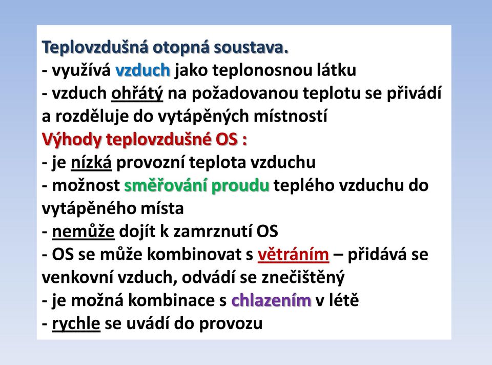 místností Výhody teplovzdušné OS : - je nízká provozní teplota vzduchu - možnost směřování proudu teplého vzduchu