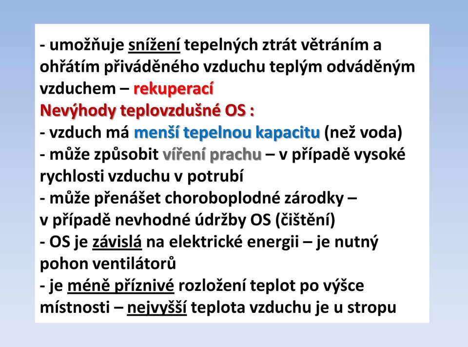 vzduchu v potrubí - může přenášet choroboplodné zárodky v případě nevhodné údržby OS (čištění) - OS je závislá na