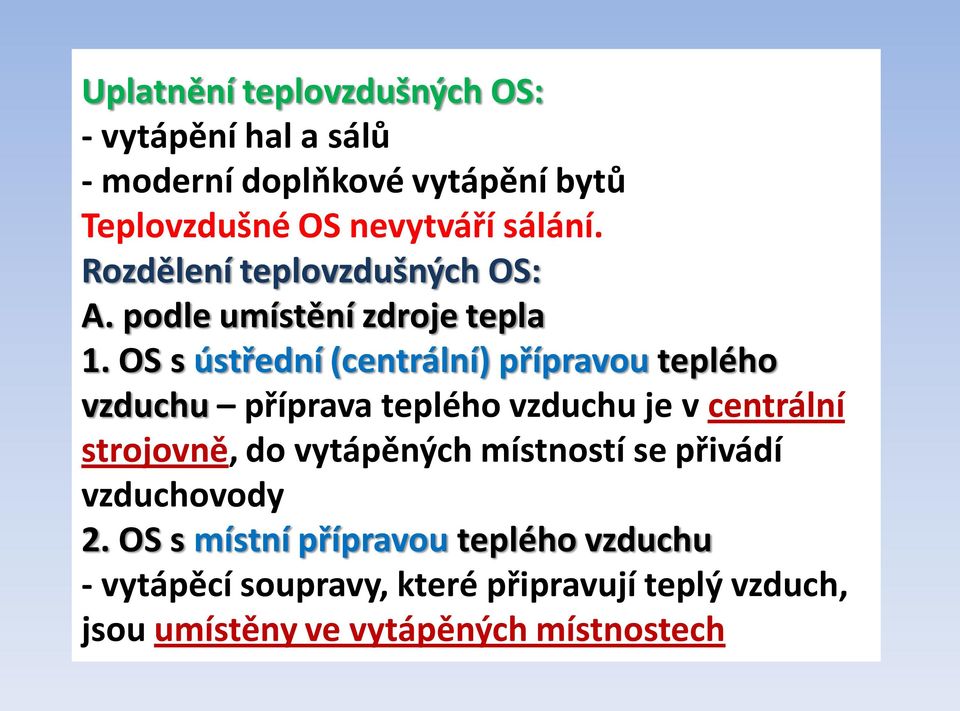 OS s ústřední (centrální) přípravou teplého vzduchu příprava teplého vzduchu je v centrální strojovně, do