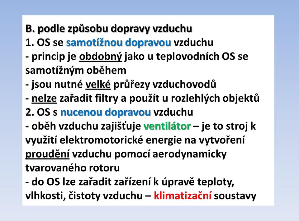 vzduchovodů - nelze zařadit filtry a použít u rozlehlých objektů 2.