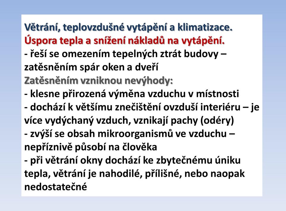 vzduchu v místnosti - dochází k většímu znečištění ovzduší interiéru je více vydýchaný vzduch, vznikají pachy (odéry) - zvýší se