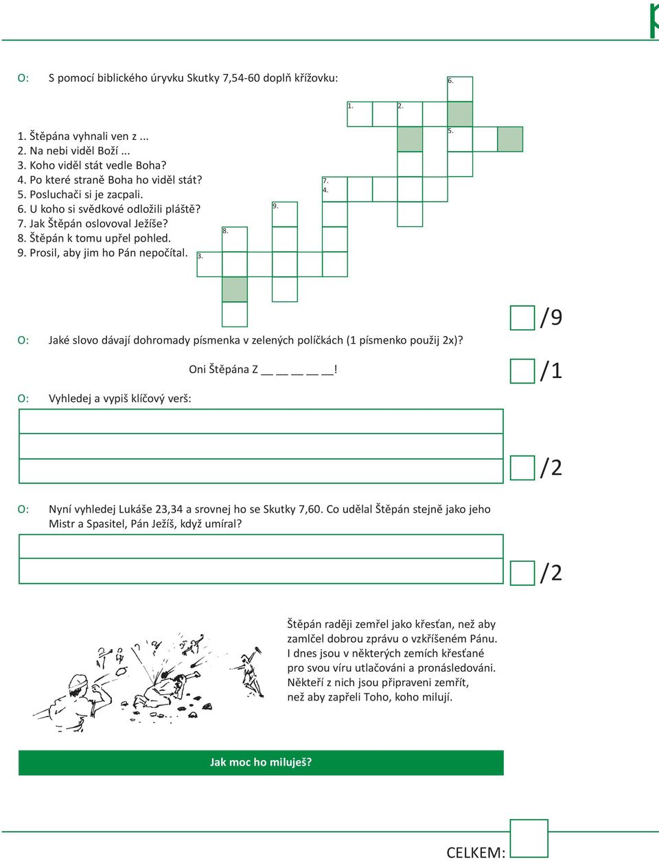 O: Jaké slovo dávají dohromady písmenka v zelených políčkách (1 písmenko použij 2x)? O: Vyhledej a vypiš klíčový verš: Oni Štěpána Z! / 9 O: Nyní vyhledej lukáše 23,34 a srovnej ho se Skutky 7,60.