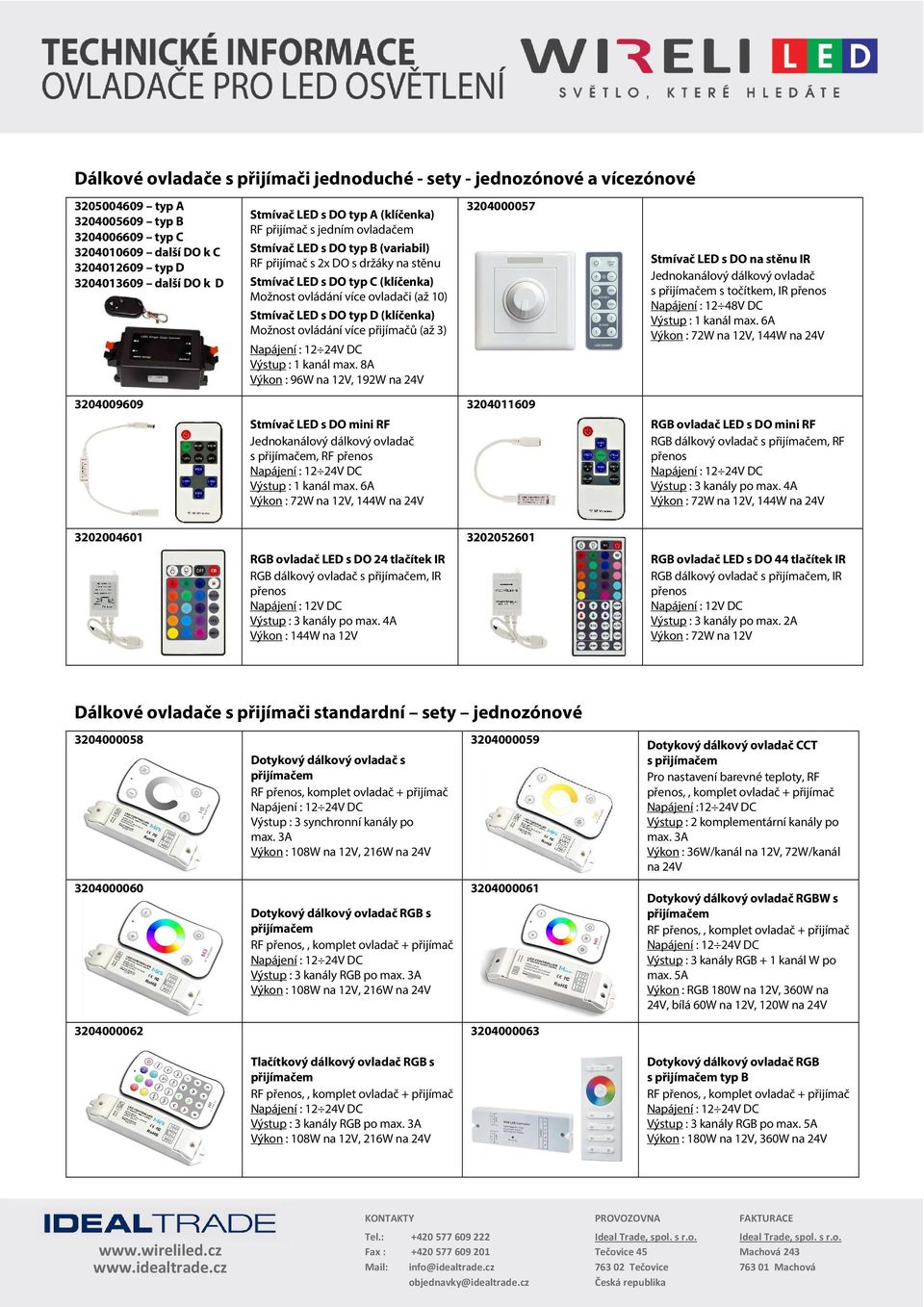 10) Stmívač LED s DO typ D (klíčenka) Možnost ovládání více přijímačů (až 3) Výstup : 1 kanál max.