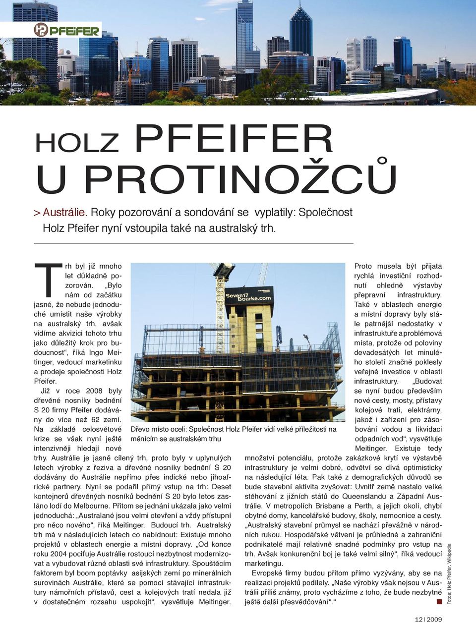 prodeje společnosti Holz Pfeifer. Již v roce 2008 byly dřevěné nosníky bednění S 20 firmy Pfeifer dodávány do více než 62 zemí.