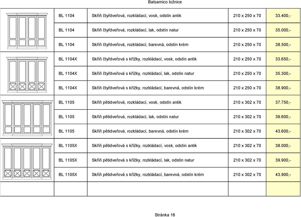 650,- BL 1104X Skříň čtyřdveřová s křížky, rozkládací, lak, odstín natur 210 x 250 x 70 35.300,- BL 1104X Skříň čtyřdveřová s křížky, rozkládací, barevná, odstín krém 210 x 250 x 70 38.