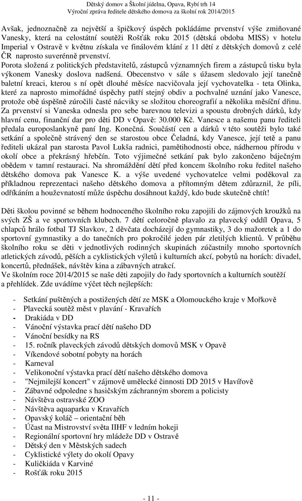 Porota složená z politických představitelů, zástupců významných firem a zástupců tisku byla výkonem Vanesky doslova nadšená.