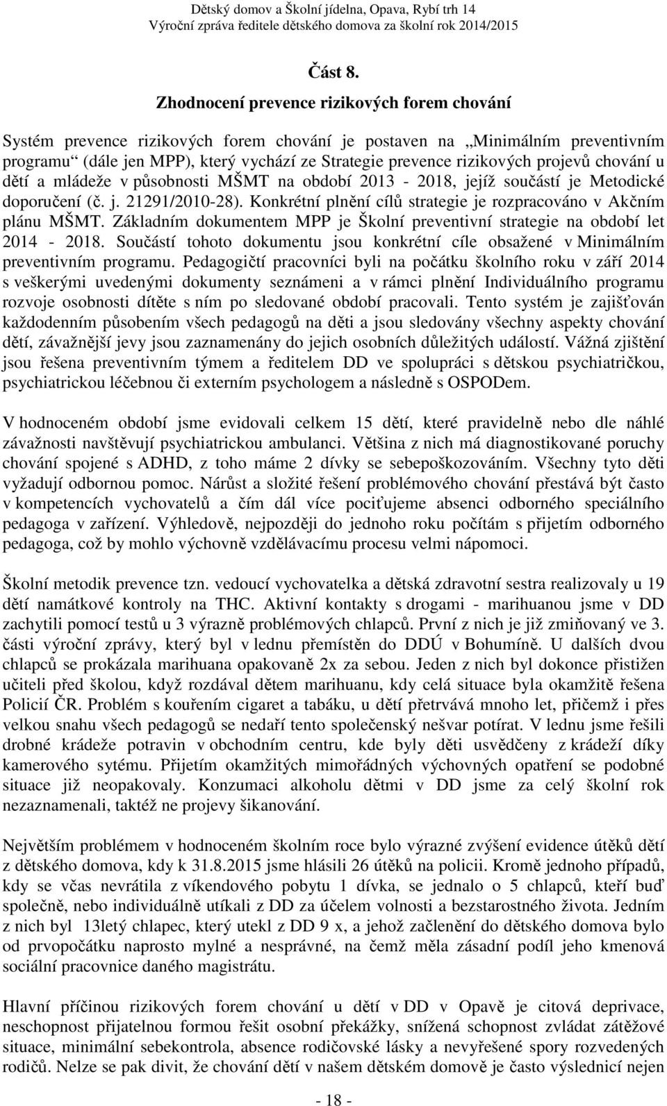 projevů chování u dětí a mládeže v působnosti MŠMT na období 2013-2018, jejíž součástí je Metodické doporučení (č. j. 21291/2010-28).