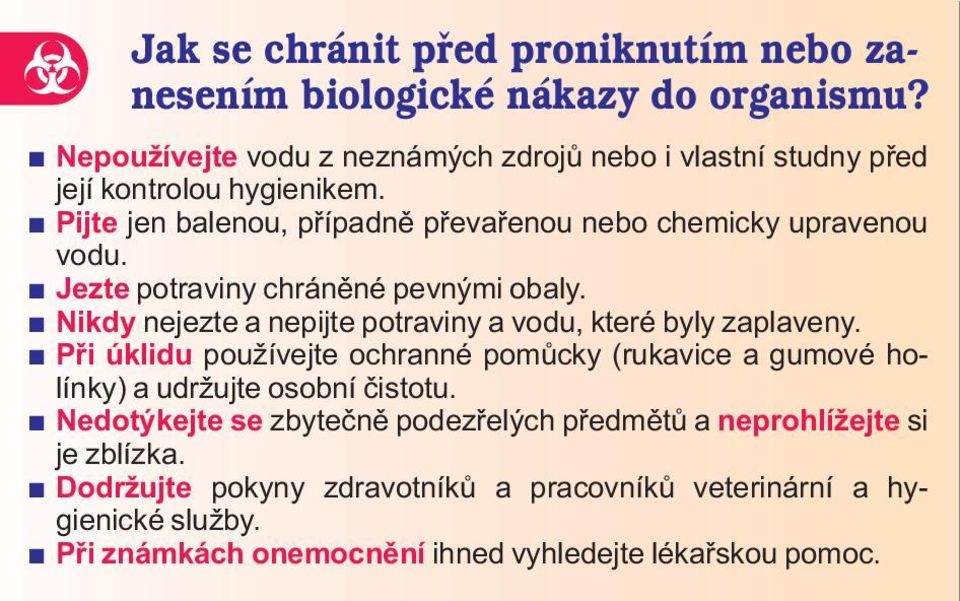 Jezte potraviny chránìné pevnými obaly. Nikdy nejezte a nepijte potraviny a vodu, které byly zaplaveny.