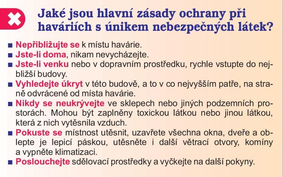 Vyhledejte úkryt v této budovì, a to v co nejvyšším patøe, na stranì odvrácené od místa havárie. Nikdy se neukrývejte ve sklepech nebo jiných podzemních prostorách.