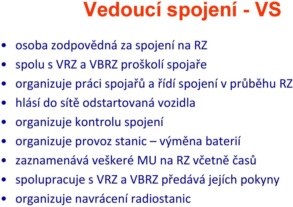 organizuje kontrolu spojení organizuje provoz stanic výměna ě bt baterií zaznamenává veškeré MU