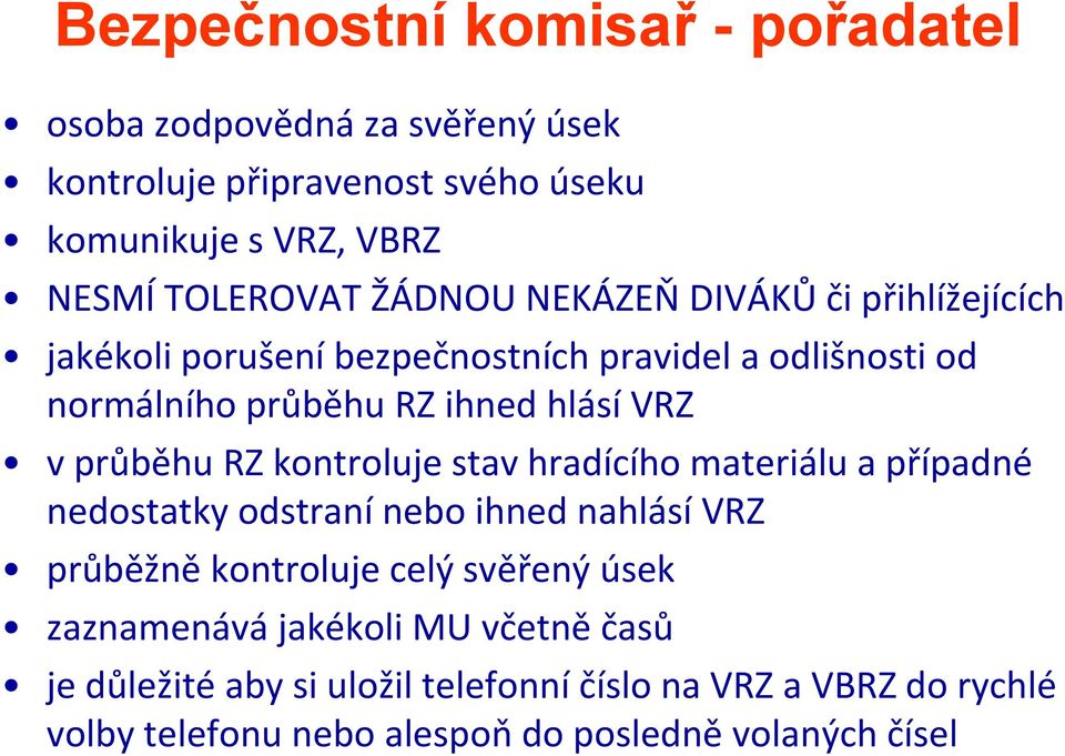 průběhu RZ kontroluje stav hradícího materiálu a případné nedostatky odstraní nebo ihned nahlásí VRZ průběžně kontroluje celý svěřený úsek