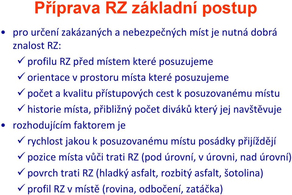 počet diváků který jej navštěvuje rozhodujícím faktorem je rychlost jakou k posuzovanému místu posádky přijíždějí pozice místa vůči