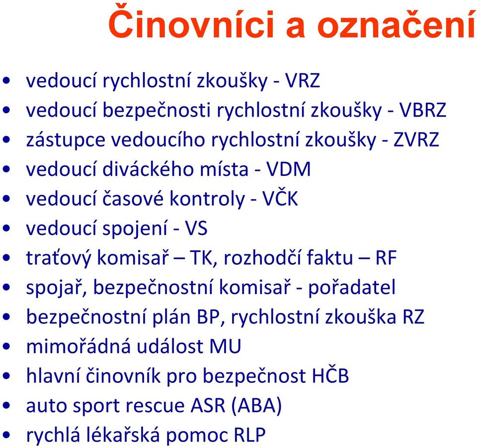 traťový komisař TK, rozhodčí faktu RF spojař, bezpečnostní komisař pořadatel bezpečnostní plán BP, rychlostní