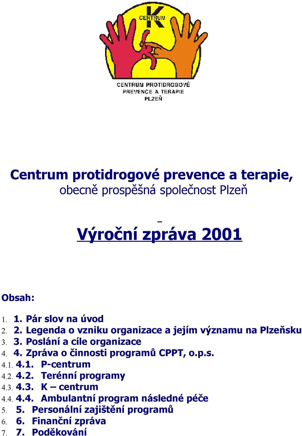4. Zpráva o činnosti programů CPPT, o.p.s. 4.1. 4.1. P-centrum 4.2. 4.2. Terénní programy 4.3. 4.3. K centrum 4.