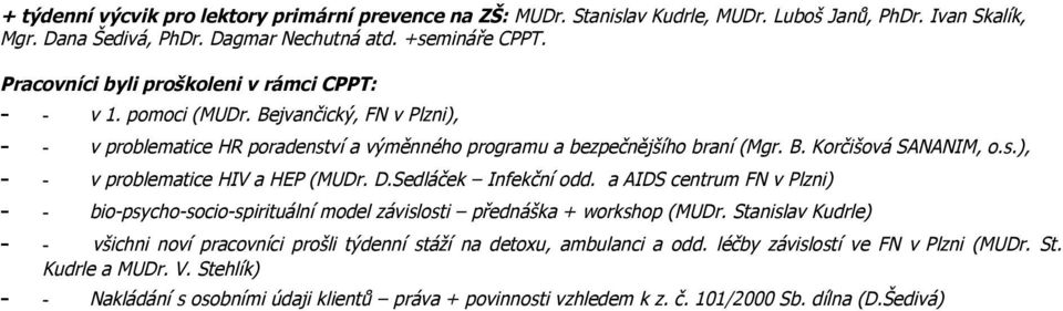 D.Sedláček Infekční odd. a AIDS centrum FN v Plzni) - - bio-psycho-socio-spirituální model závislosti přednáška + workshop (MUDr.