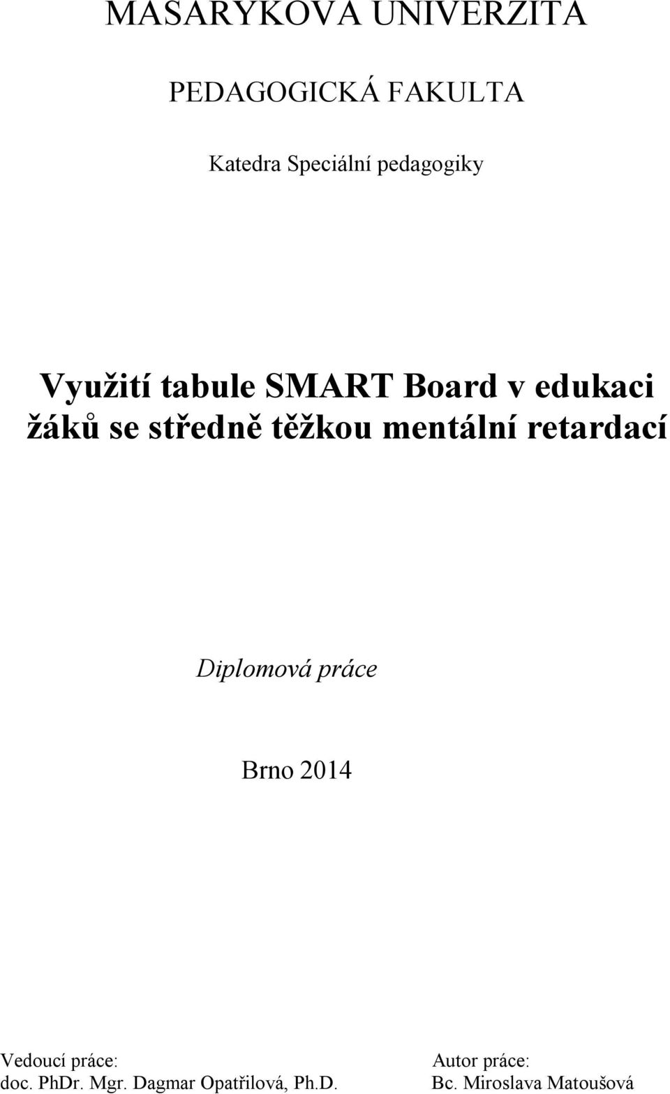 těžkou mentální retardací Diplomová práce Brno 2014 Vedoucí práce: