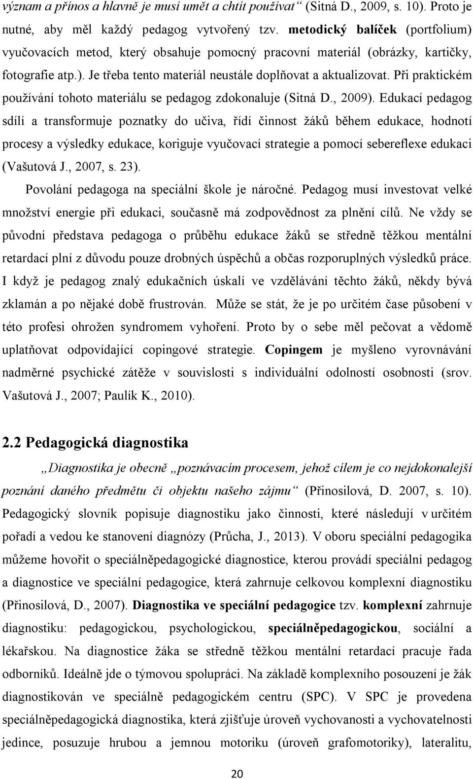 Při praktickém používání tohoto materiálu se pedagog zdokonaluje (Sitná D., 2009).