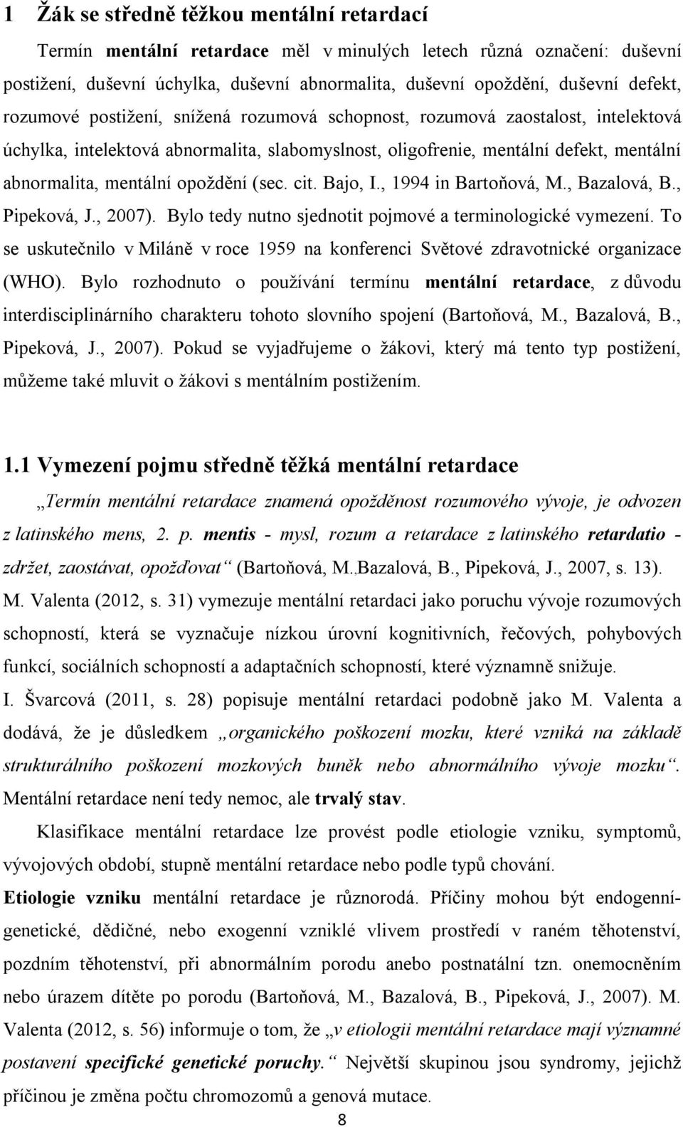 (sec. cit. Bajo, I., 1994 in Bartoňová, M., Bazalová, B., Pipeková, J., 2007). Bylo tedy nutno sjednotit pojmové a terminologické vymezení.