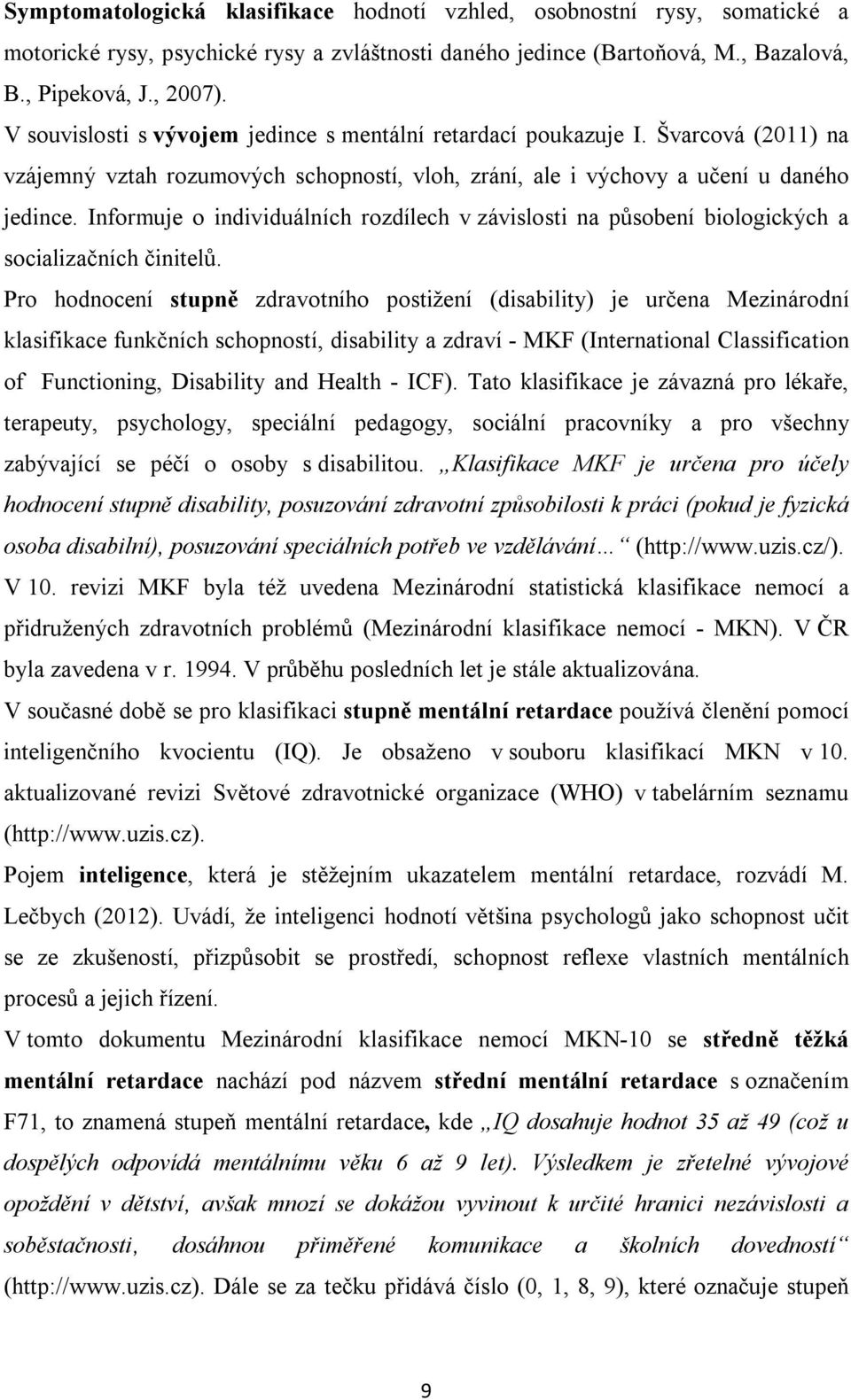 Informuje o individuálních rozdílech v závislosti na působení biologických a socializačních činitelů.