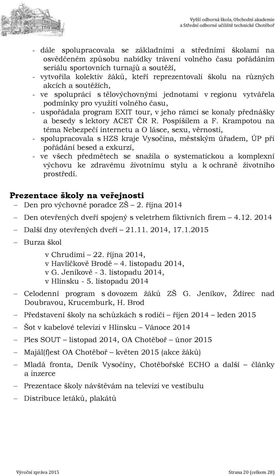 konaly přednášky a besedy s lektory ACET ČR R. Pospíšilem a F.