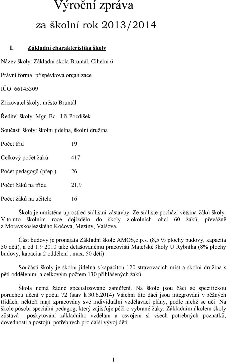 Jiří Pozdíšek Součásti školy: školní jídelna, školní družina Počet tříd 19 Celkový počet žáků 417 Počet pedagogů (přep.