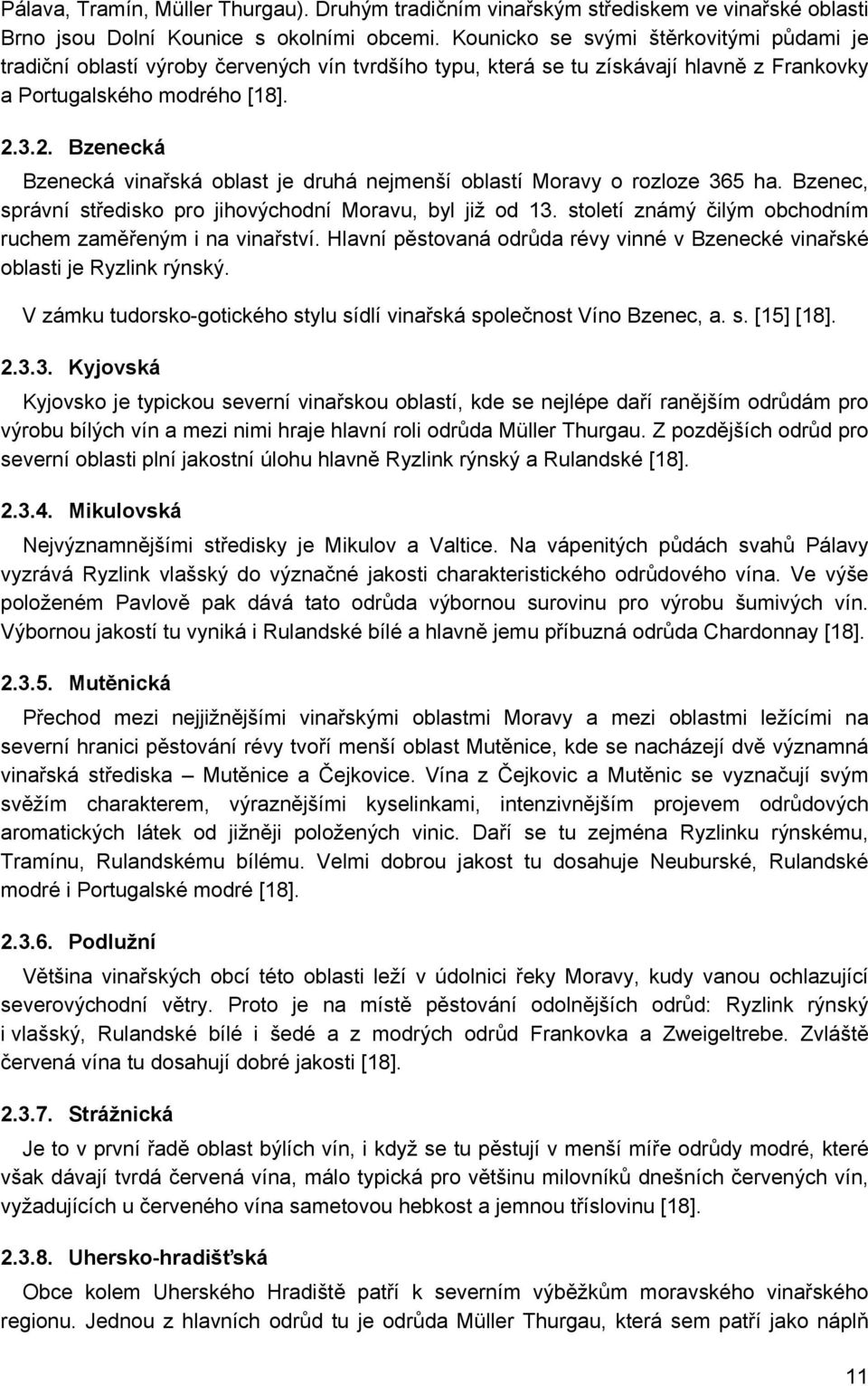 3.2. Bzenecká Bzenecká vinařská oblast je druhá nejmenší oblastí Moravy o rozloze 365 ha. Bzenec, správní středisko pro jihovýchodní Moravu, byl již od 13.