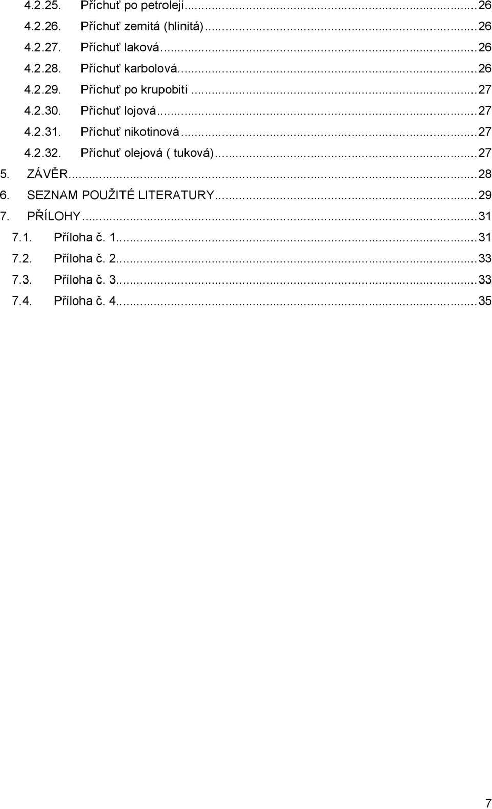 Příchuť nikotinová...27 4.2.32. Příchuť olejová ( tuková)...27 5. ZÁVĚR...28 6. SEZNAM POUŽITÉ LITERATURY.