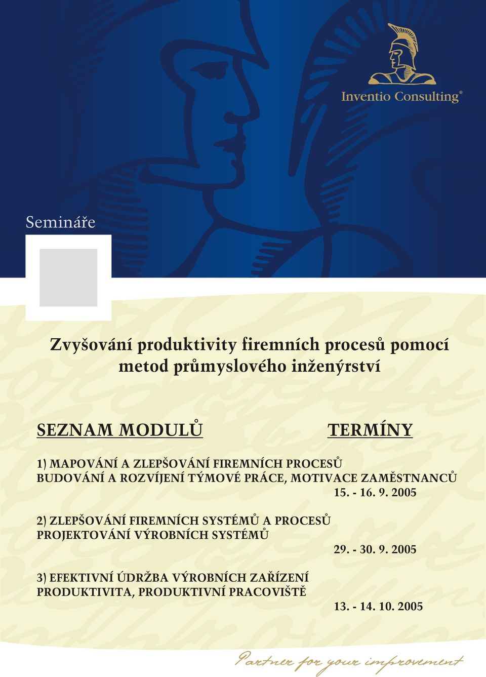 15. - 16. 9. 2005 2) ZLEPŠOVÁNÍ FIREMNÍCH SYSTÉMŮ A PROCESŮ PROJEKTOVÁNÍ VÝROBNÍCH SYSTÉMŮ 29. - 30.