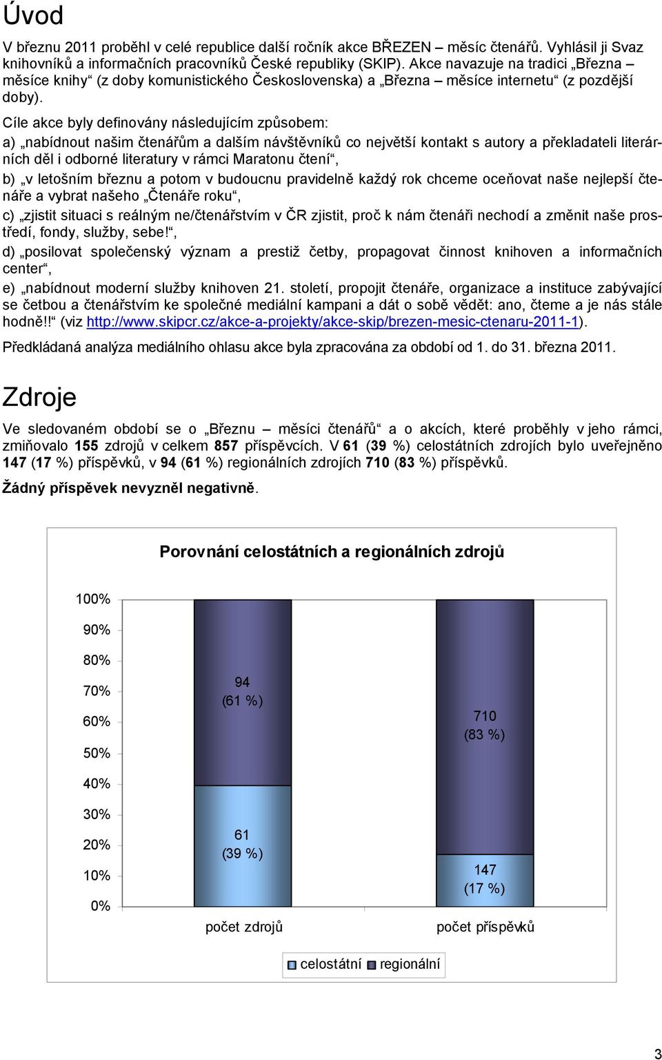 Cíle akce byly definovány následujícím způsobem: a) nabídnout našim čtenářům a dalším návštěvníků co největší kontakt s autory a překladateli literárních děl i odborné literatury v rámci Maratonu