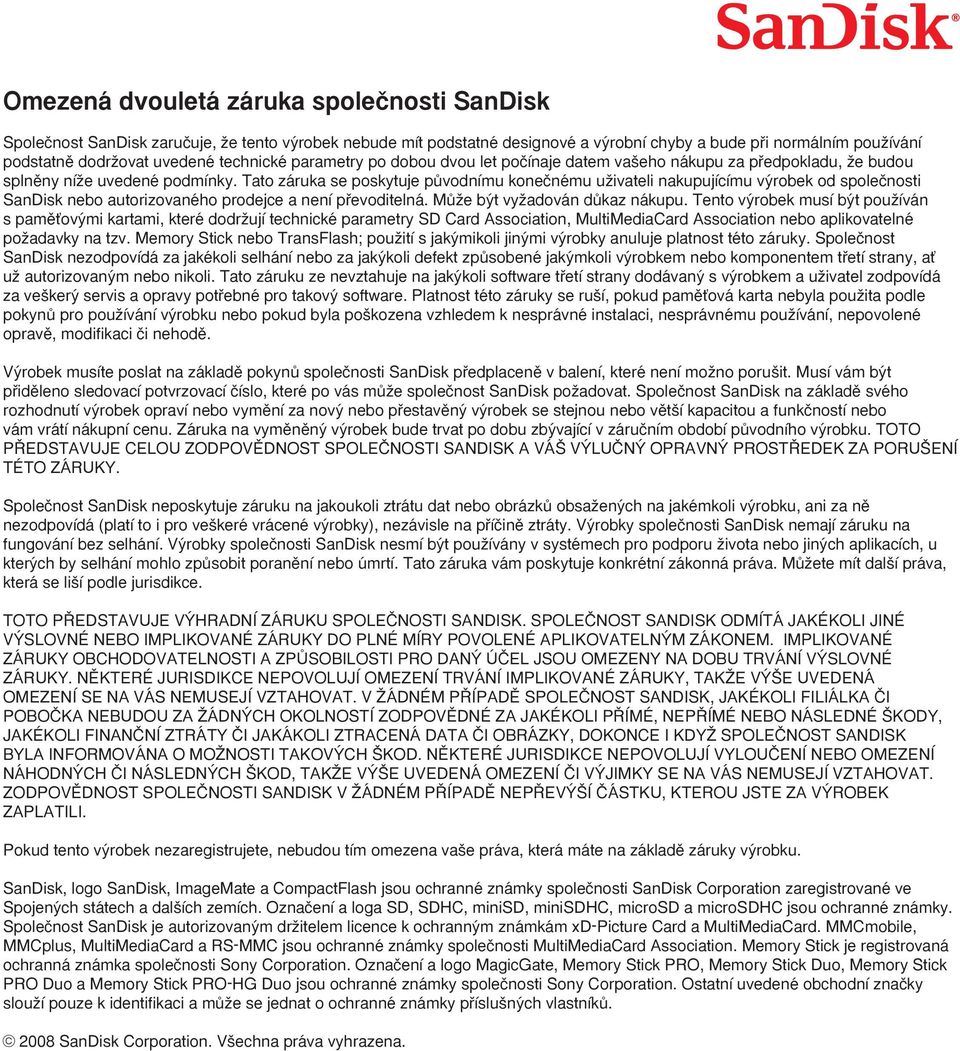 Tato záruka se poskytuje pûvodnímu koneãnému uïivateli nakupujícímu v robek od spoleãnosti SanDisk nebo autorizovaného prodejce a není pfievoditelná. MÛÏe b t vyïadován dûkaz nákupu.