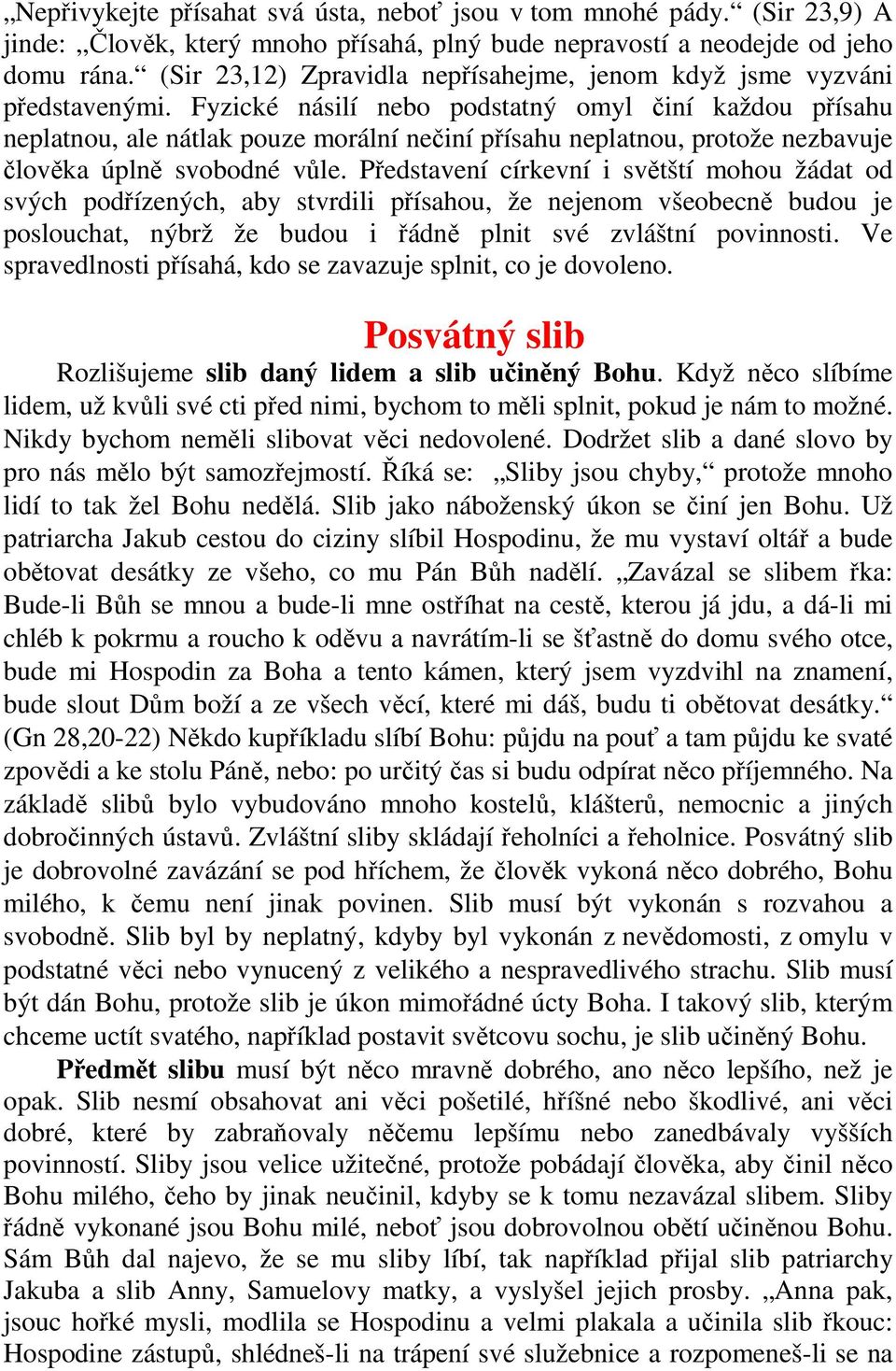 Fyzické násilí nebo podstatný omyl činí každou přísahu neplatnou, ale nátlak pouze morální nečiní přísahu neplatnou, protože nezbavuje člověka úplně svobodné vůle.