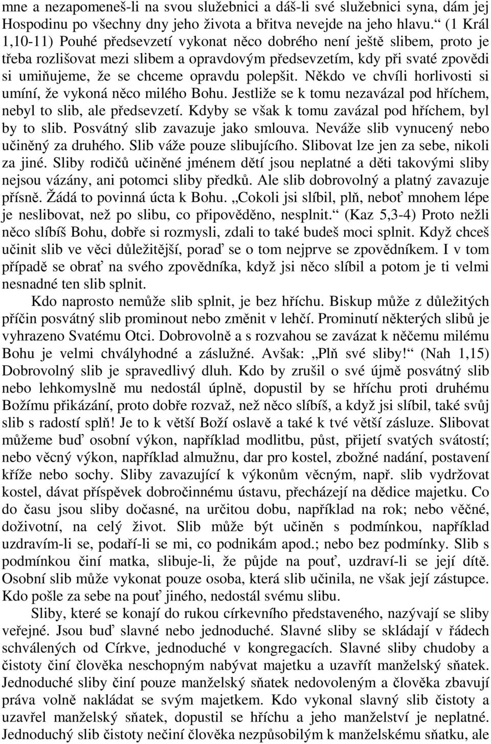 polepšit. Někdo ve chvíli horlivosti si umíní, že vykoná něco milého Bohu. Jestliže se k tomu nezavázal pod hříchem, nebyl to slib, ale předsevzetí.