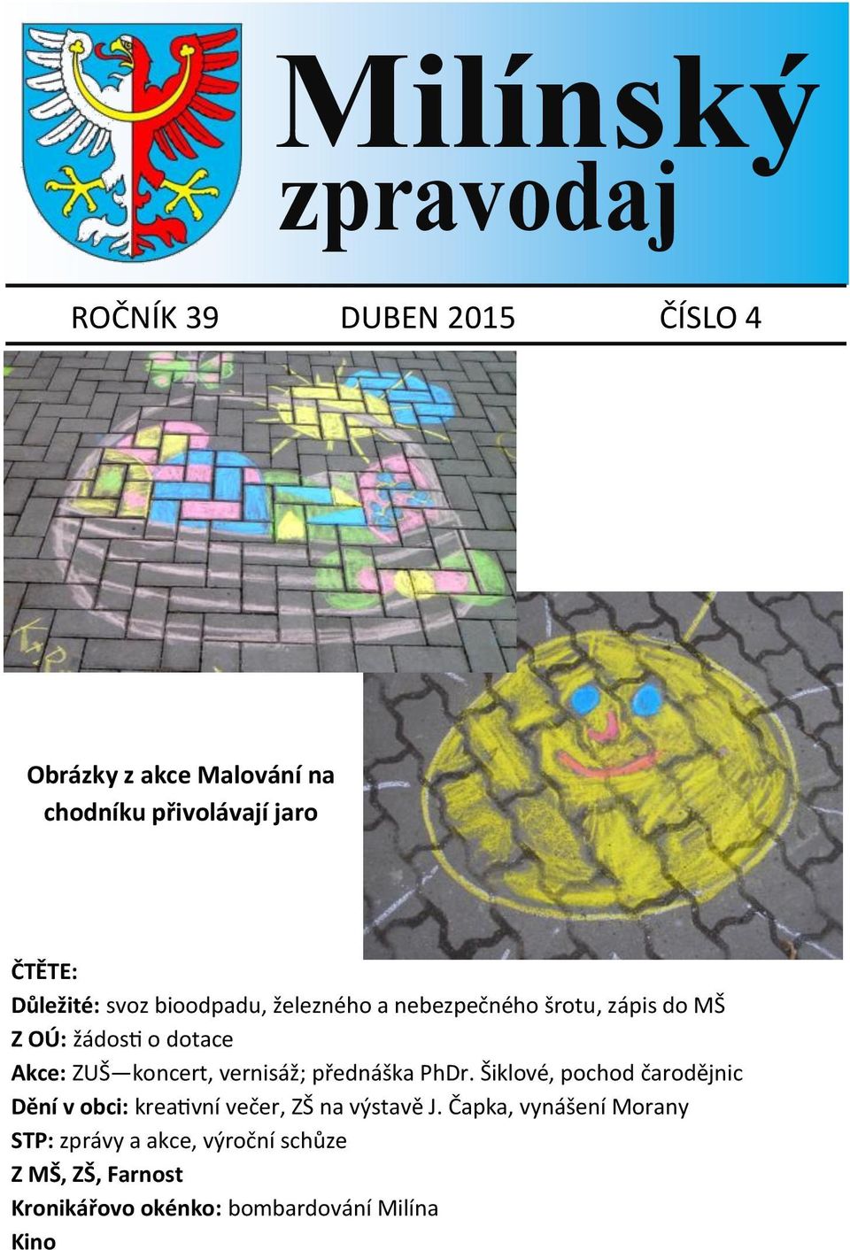 koncert, vernisáž; přednáška PhDr. Šiklové, pochod čarodějnic Dění v obci: kreativní večer, ZŠ na výstavě J.