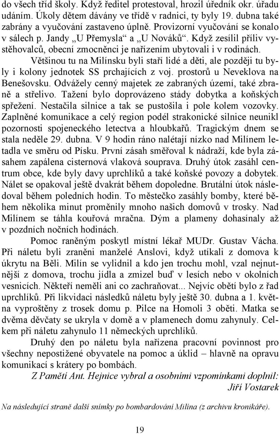 Většinou tu na Milínsku byli staří lidé a děti, ale později tu byly i kolony jednotek SS prchajících z voj. prostorů u Neveklova na Benešovsku.