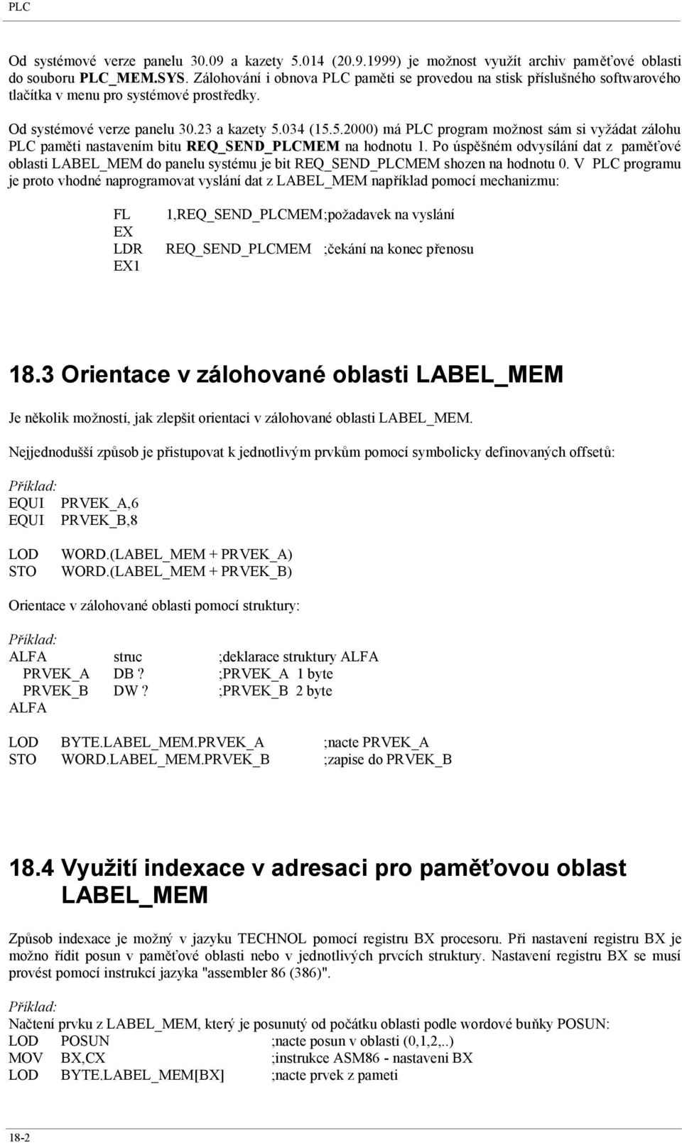 034 (15.5.2000) má PLC program možnost sám si vyžádat zálohu PLC paměti nastavením bitu REQ_SEND_PLCMEM na hodnotu 1.