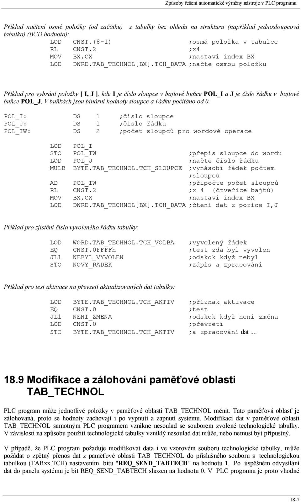 TCH_DATA ;načte osmou položku Příklad pro vybrání položky [ I, J ], kde I je číslo sloupce v bajtové buňce POL_I a J je číslo řádku v bajtové buňce POL_J.