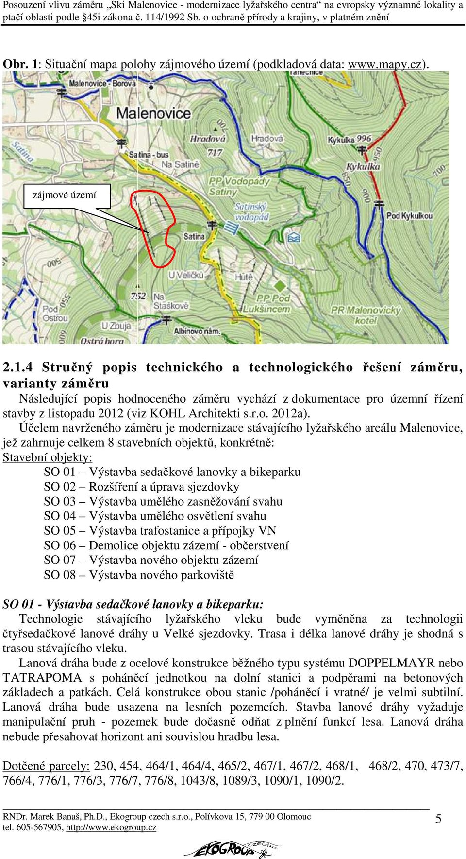 4 Stručný popis technického a technologického řešení záměru, varianty záměru Následující popis hodnoceného záměru vychází z dokumentace pro územní řízení stavby z listopadu 2012 (viz KOHL Architekti