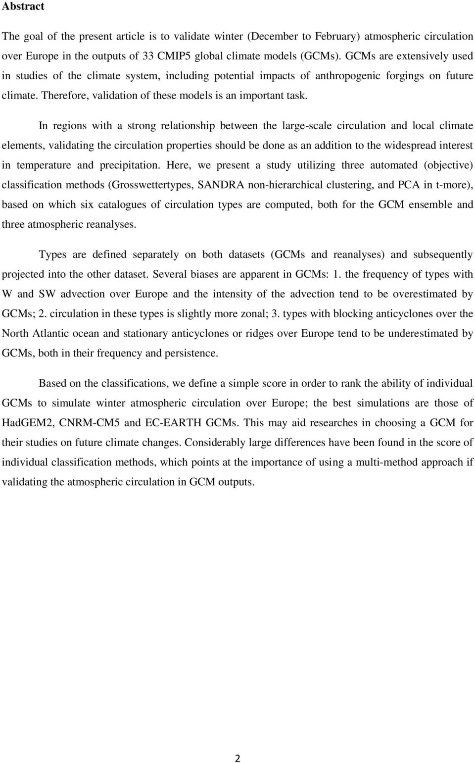 In regions with a strong relationship between the large-scale circulation and local climate elements, validating the circulation properties should be done as an addition to the widespread interest in