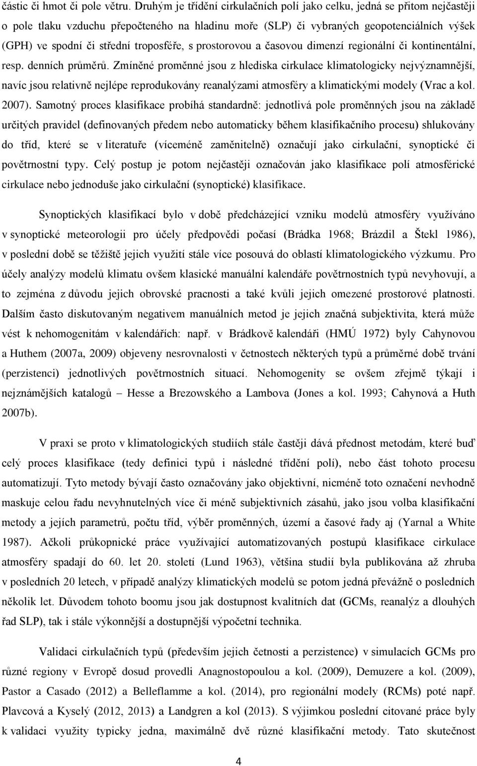 troposféře, s prostorovou a časovou dimenzí regionální či kontinentální, resp. denních průměrů.