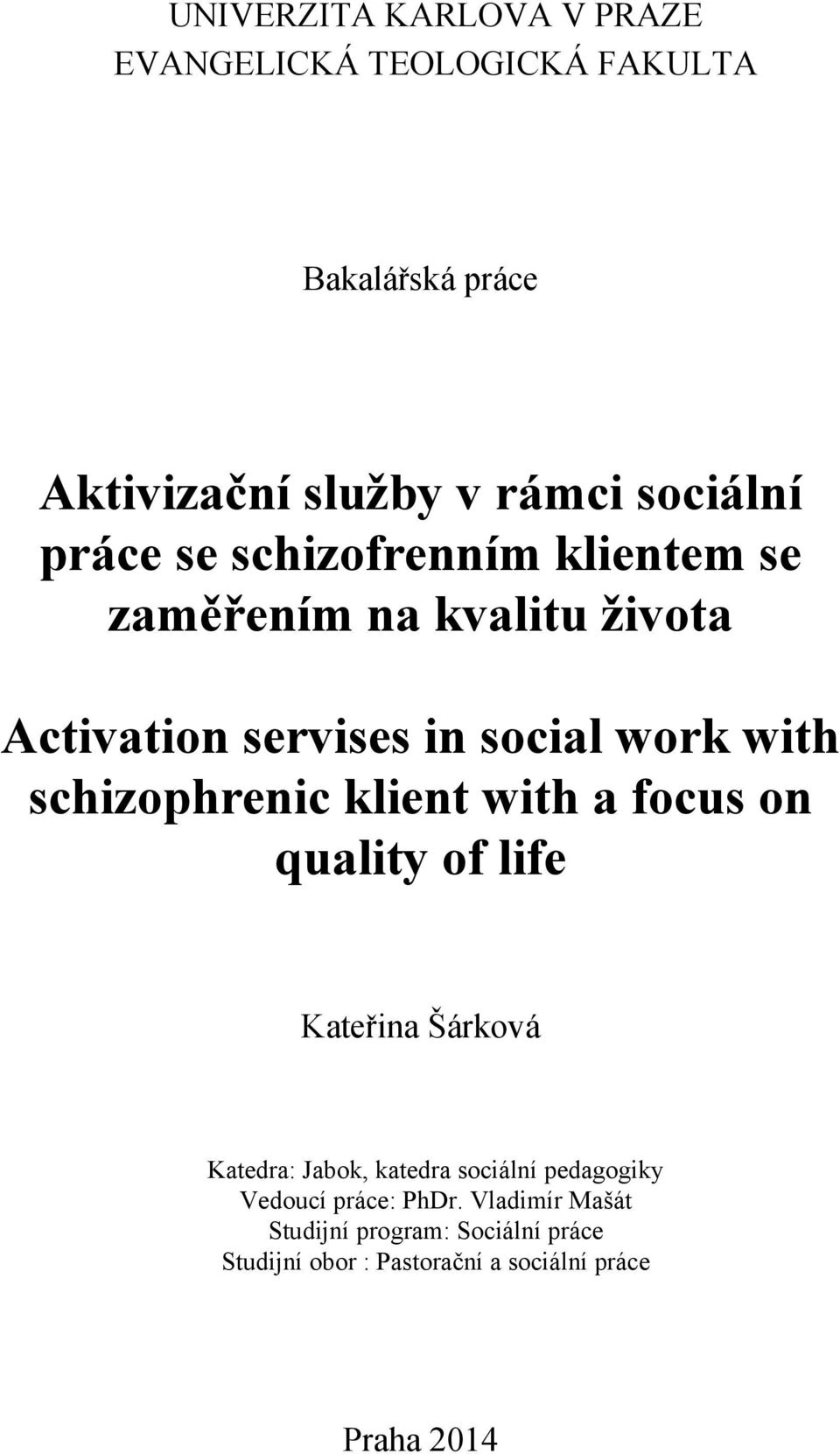 schizophrenic klient with a focus on quality of life Kateřina Šárková Katedra: Jabok, katedra sociální