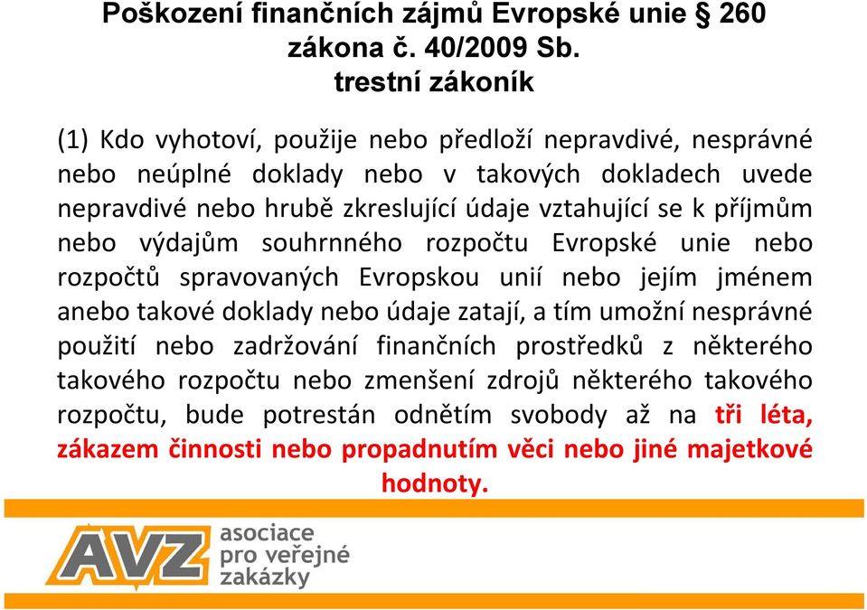 vztahující se k příjmům nebo výdajům souhrnného rozpočtu Evropské unie nebo rozpočtů spravovaných Evropskou unií nebo jejím jménem anebo takové doklady nebo údaje