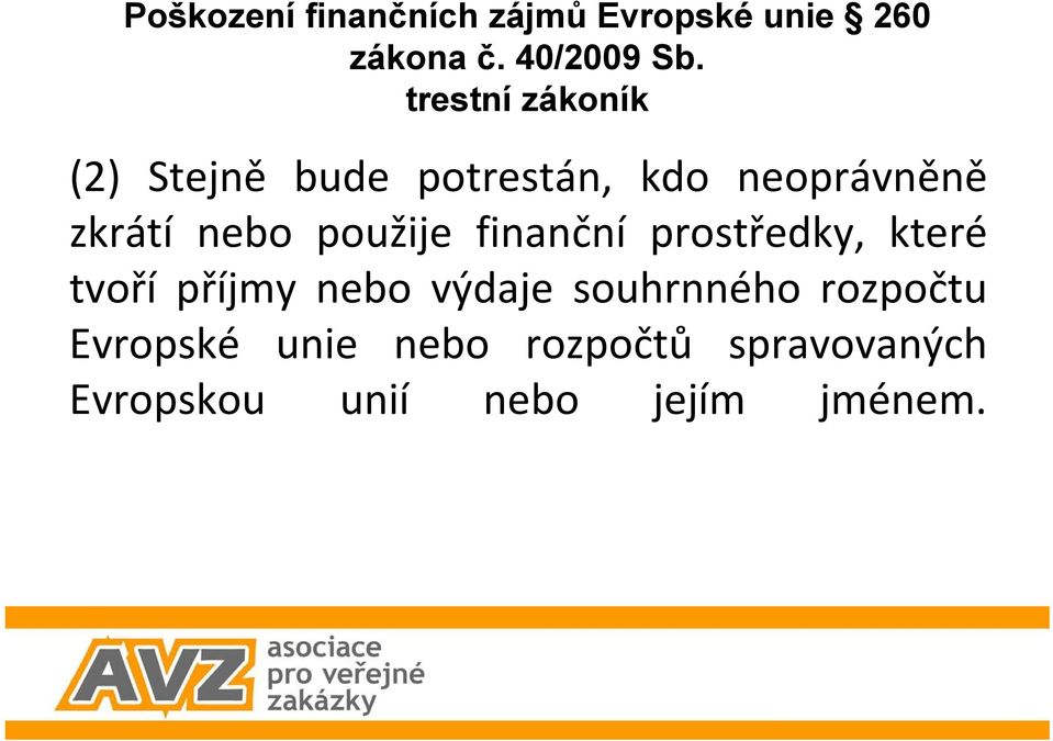 finanční prostředky, které tvoří příjmy nebo výdaje souhrnného