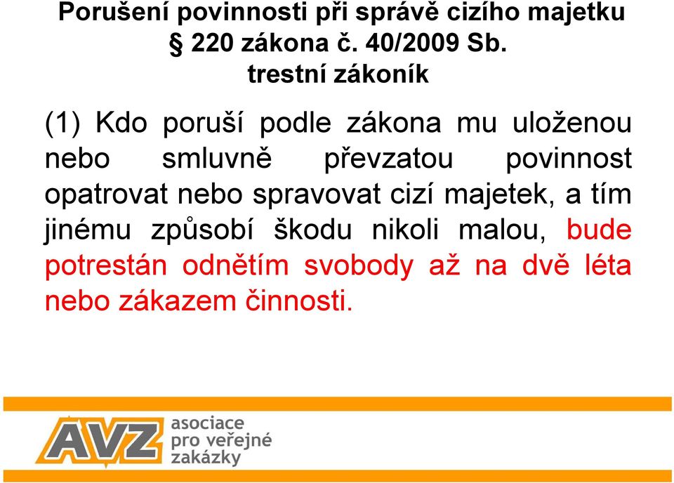 opatrovat nebo spravovat cizí majetek, a tím jinému způsobí škodu nikoli