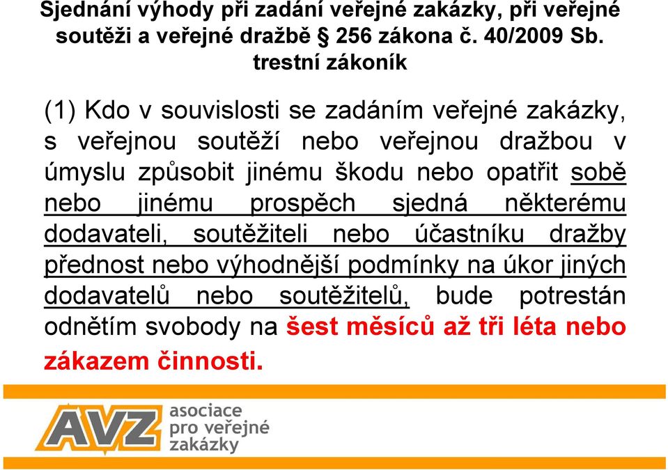 nebo opatřit sobě nebo jinému prospěch sjedná některému dodavateli, soutěžiteli nebo účastníku dražby přednost nebo