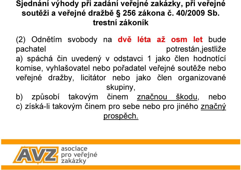 člen hodnotící komise, vyhlašovatel nebo pořadatel veřejné soutěže nebo veřejné dražby, licitátor nebo jako člen