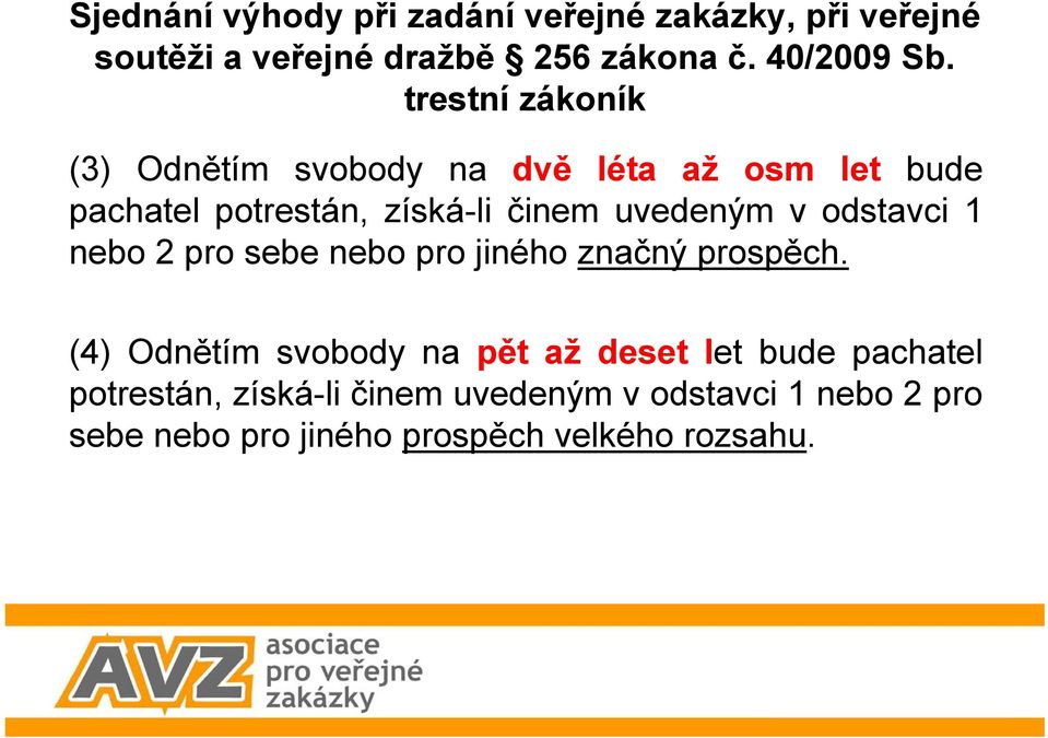 (3) Odnětím svobody na dvě léta až osm let bude pachatel potrestán, získá-li činem uvedeným v odstavci 1