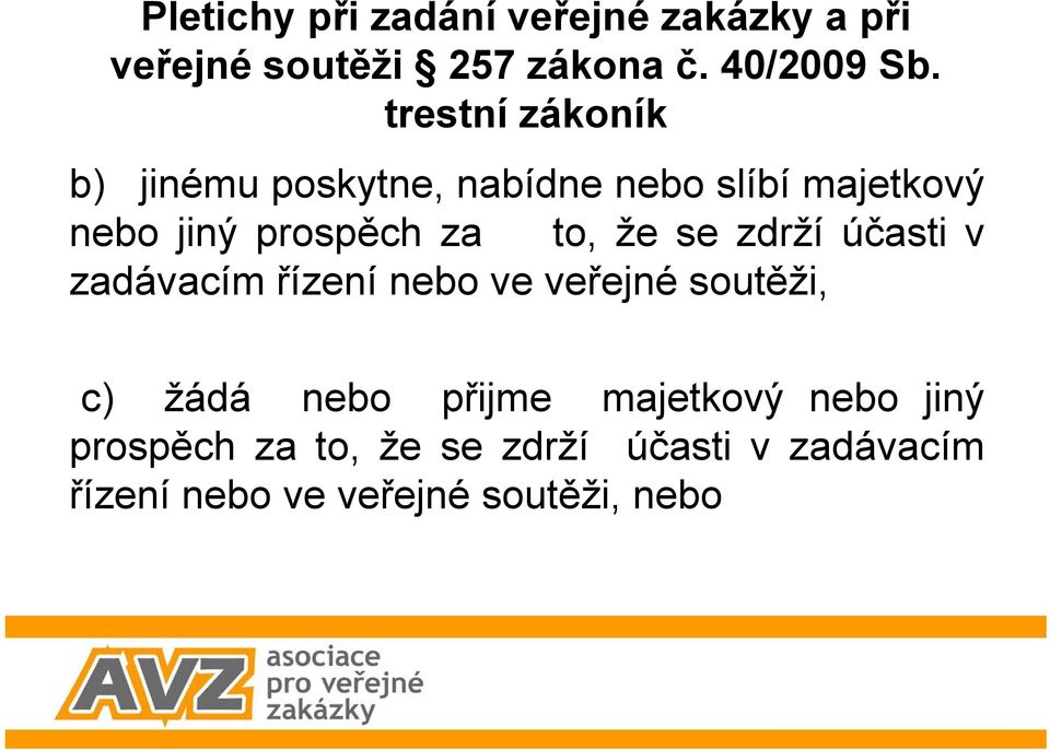 účasti v zadávacím řízení nebo ve veřejné soutěži, c) žádá nebo přijme majetkový nebo