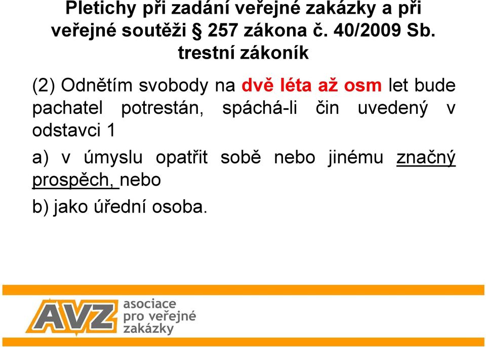 (2) Odnětím svobody na dvě léta až osm let bude pachatel