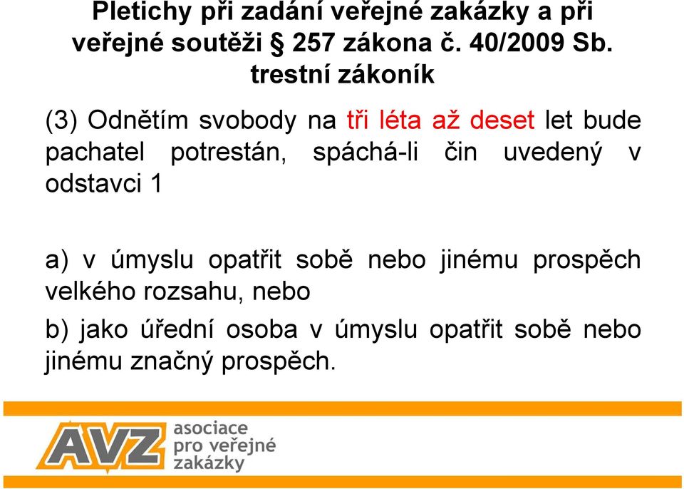 (3) Odnětím svobody na tři léta až deset let bude pachatel potrestán, spáchá-li