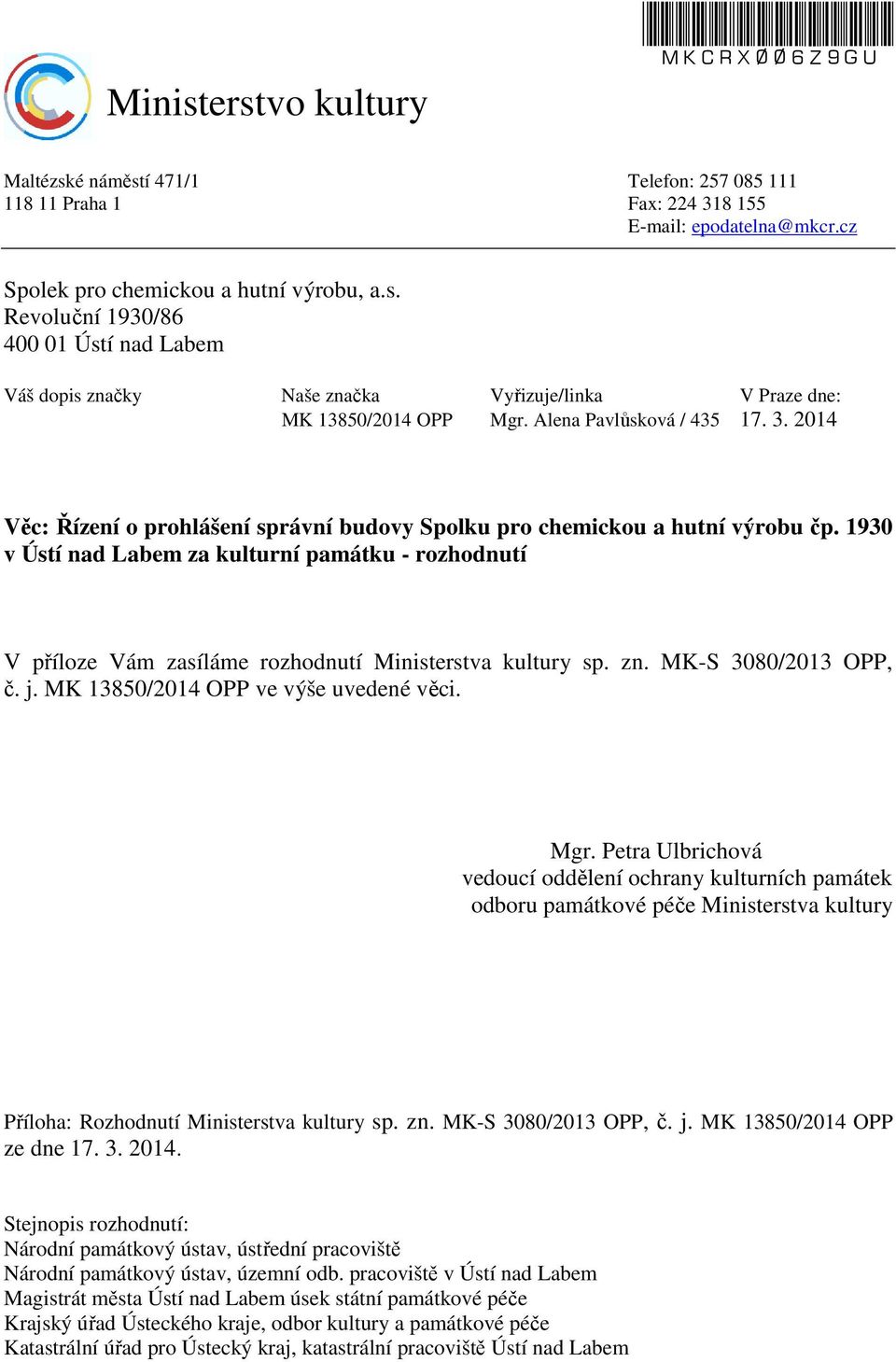 1930 v Ústí nad Labem za kulturní památku - rozhodnutí V příloze Vám zasíláme rozhodnutí Ministerstva kultury sp. zn. MK-S 3080/2013 OPP, č. j. MK 13850/2014 OPP ve výše uvedené věci. Mgr.